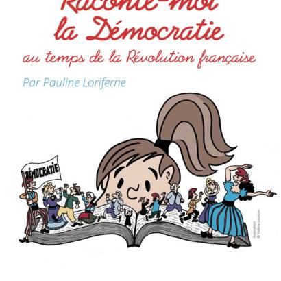 Raconte-moi la démocratie au temps de la Révolution Française